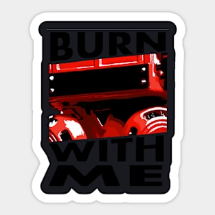 BURN WITH ME Sticker